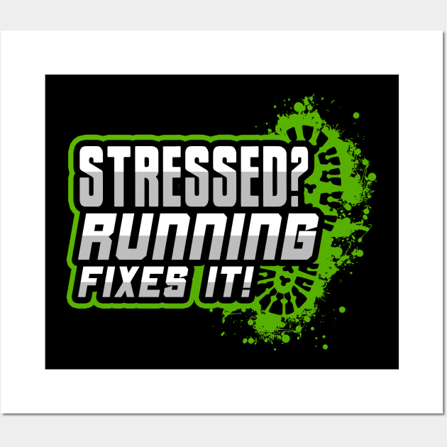 Stressed? Running Fixes It! Wall Art by thingsandthings